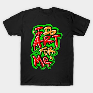 I Do Art For Me T-Shirt